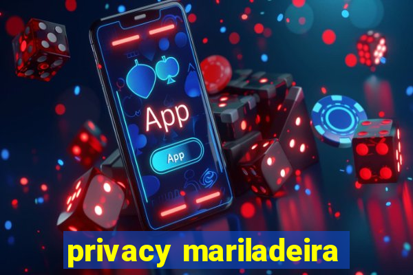 privacy mariladeira